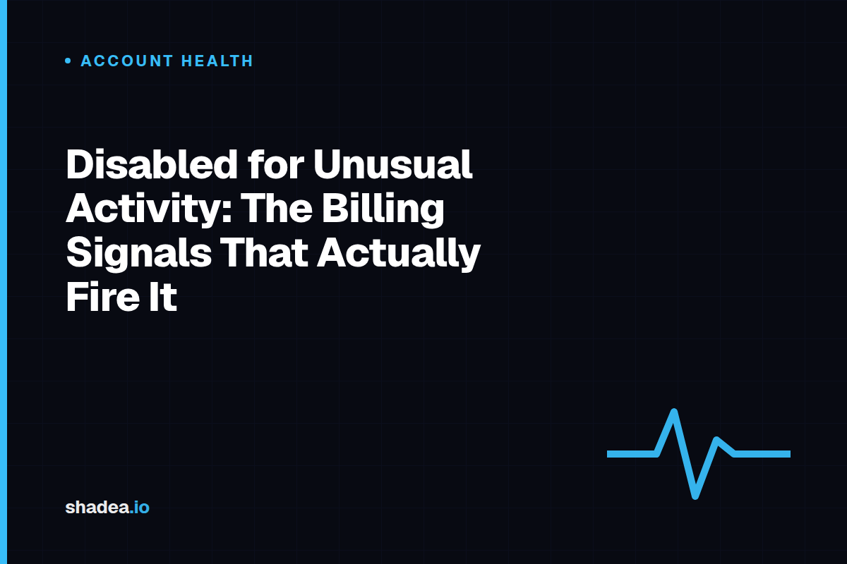 Disabled for Unusual Activity: The Billing Signals That Actually Fire It